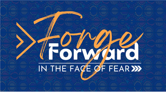Forging Forward In The Face Of Fear